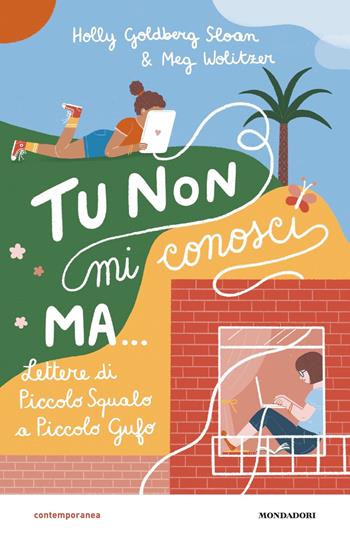Tu non mi conosci, ma... Lettere di Piccolo Squalo a Piccolo Gufo - Holly Goldberg Sloan, Meg Wolitzer - Libro Mondadori 2020, Contemporanea | Libraccio.it
