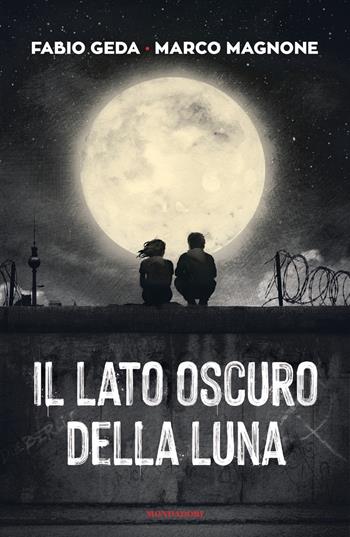 Il lato oscuro della luna - Fabio Geda, Marco Magnone - Libro Mondadori 2020, I Grandi | Libraccio.it
