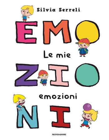 Le mie emozioni. Ediz. a colori - Silvia Serreli - Libro Mondadori 2020, Prime letture | Libraccio.it