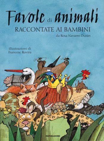 Favole di animali raccontate ai bambini. Ediz. a colori - Rosa Navarro Durán - Libro Mondadori 2020, Classici illustrati | Libraccio.it