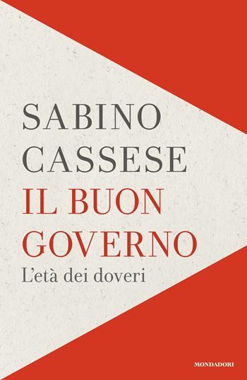 Il buon governo. L'età dei doveri - Sabino Cassese - Libro Mondadori 2020, Orizzonti | Libraccio.it