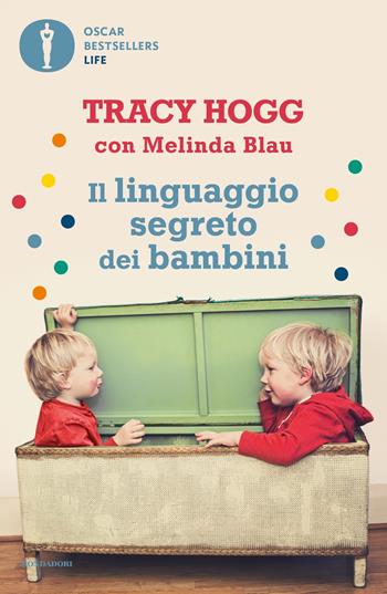 Il linguaggio segreto dei bambini. 1-3 anni - Tracy Hogg, Melinda Blau - Libro Mondadori 2020, Oscar bestsellers life | Libraccio.it
