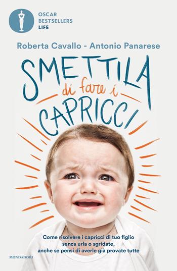 Smettila di fare i capricci. Come risolvere i capricci di tuo figlio senza urla o sgridate, anche se pensi di averle già provate tutte - Roberta Cavallo, Antonio Panarese - Libro Mondadori 2020, Oscar bestsellers life | Libraccio.it