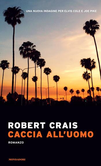 Caccia all'uomo - Robert Crais - Libro Mondadori 2020, Narrative | Libraccio.it