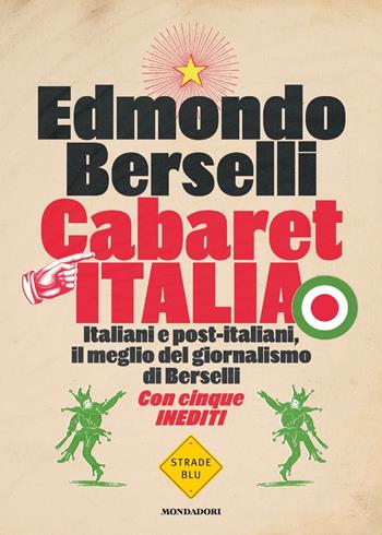 Cabaret Italia. Italiani e post-italiani, il meglio del giornalismo di Berselli - Edmondo Berselli - Libro Mondadori 2020, Strade blu | Libraccio.it
