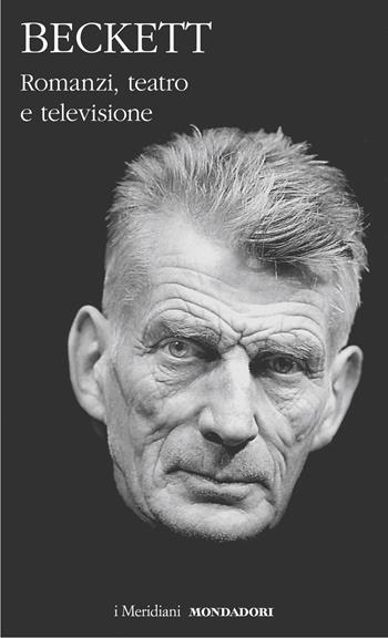 Romanzi, teatro e televisione - Samuel Beckett - Libro Mondadori 2023, I Meridiani | Libraccio.it