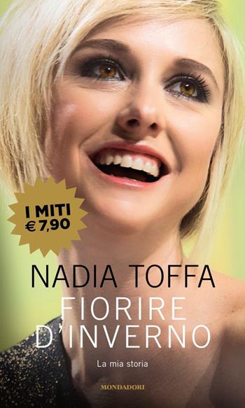 Fiorire d'inverno. La mia storia - Nadia Toffa - Libro Mondadori 2020, I miti | Libraccio.it