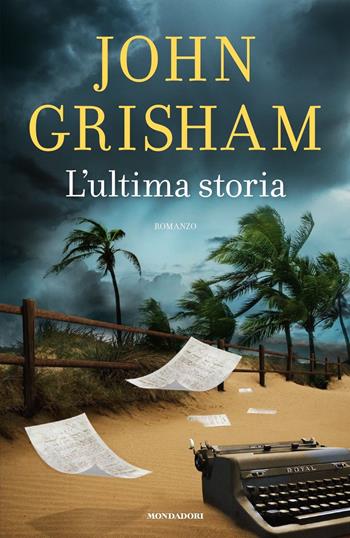 L' ultima storia - John Grisham - Libro Mondadori 2020, Omnibus | Libraccio.it