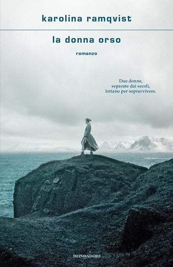 La donna orso - Karolina Ramqvist - Libro Mondadori 2021, Scrittori italiani e stranieri | Libraccio.it