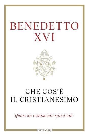 Che cos'è il cristianesimo - Benedetto XVI (Joseph Ratzinger), Elio Guerriero - Libro Mondadori 2023, Orizzonti | Libraccio.it