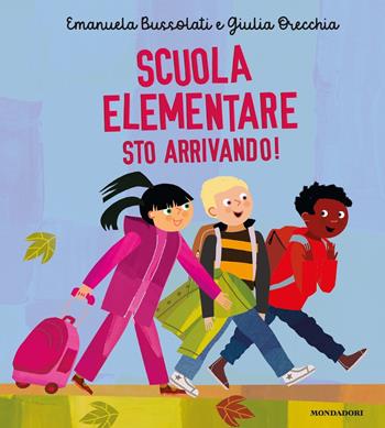 Scuola primaria sto arrivando! Ediz. a colori - Emanuela Bussolati, Giulia Orecchia - Libro Mondadori 2020, Leggere le figure | Libraccio.it