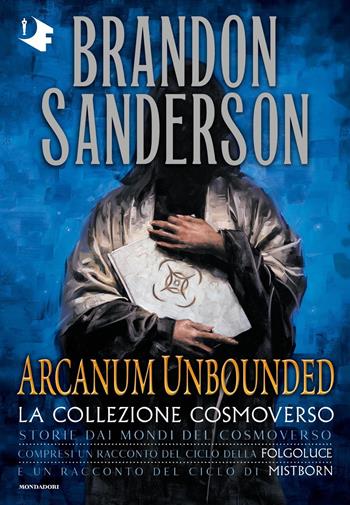 Arcanum Unbounded. La collezione Cosmoverso - Brandon Sanderson - Libro Mondadori 2021, Oscar fantastica original | Libraccio.it