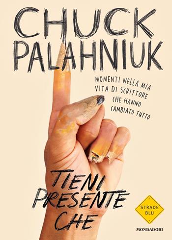 Tieni presente che - Chuck Palahniuk - Libro Mondadori 2020, Strade blu | Libraccio.it