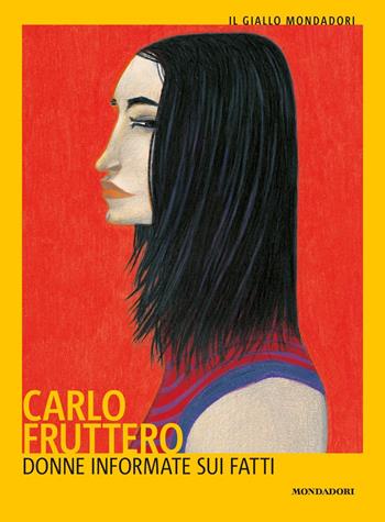 Donne informate sui fatti - Carlo Fruttero - Libro Mondadori 2020, Il giallo Mondadori | Libraccio.it
