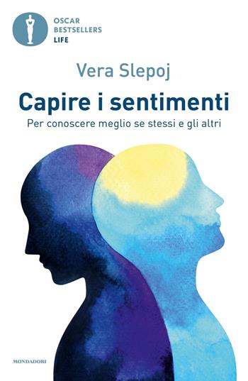 Capire i sentimenti. Per conoscere meglio se stessi e gli altri - Vera Slepoj - Libro Mondadori 2020, Oscar bestsellers life | Libraccio.it