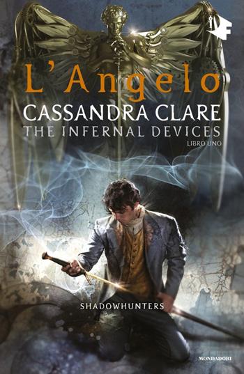L'angelo. Shadowhunters. The infernal devices. Vol. 1 - Cassandra Clare - Libro Mondadori 2020, Oscar fantastica | Libraccio.it
