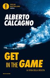 Get in the game. La sfida della crescita - Alberto Calcagno - Libro Mondadori 2020, Oscar bestsellers open | Libraccio.it