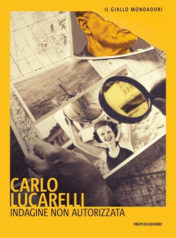 Indagine non autorizzata - Carlo Lucarelli - Libro Mondadori 2020, Il giallo Mondadori | Libraccio.it