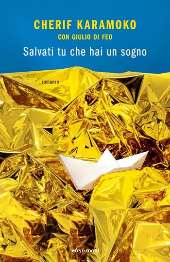 Salvati tu che hai un sogno - Cherif Karamoko, Giulio Di Feo - Libro Mondadori 2021, Novel | Libraccio.it