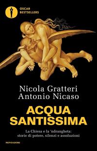 Acqua santissima. La Chiesa e la 'ndrangheta: storia di potere, silenzi e assoluzioni - Nicola Gratteri, Antonio Nicaso - Libro Mondadori 2020, Oscar bestsellers | Libraccio.it