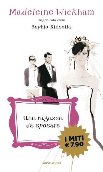 Una ragazza da sposare - Madeleine Wickham - Libro Mondadori 2020, I miti | Libraccio.it