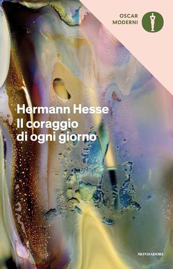 Il coraggio di ogni giorno - Hermann Hesse - Libro Mondadori 2020, Oscar moderni | Libraccio.it