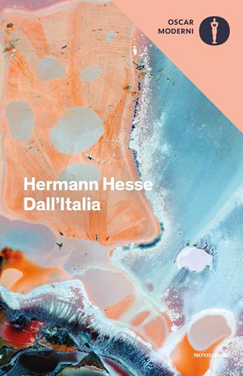 Dall'Italia. Diari, poesie, saggi e racconti - Hermann Hesse - Libro Mondadori 2020, Oscar moderni | Libraccio.it