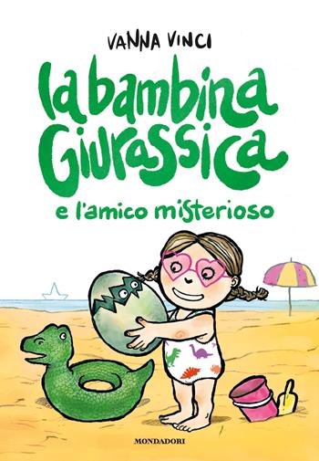 La bambina giurassica e l'amico misterioso. Ediz. a colori - Vanna Vinci - Libro Mondadori 2020 | Libraccio.it
