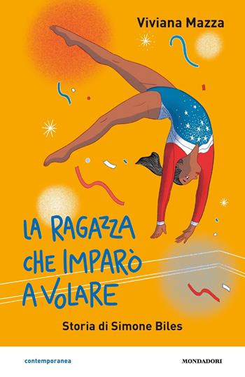 La ragazza che imparò a volare. Storia di Simone Biles - Viviana Mazza - Libro Mondadori 2020, Contemporanea | Libraccio.it