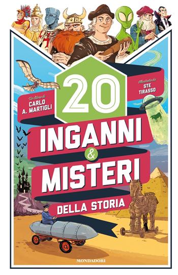 20 inganni & misteri della storia. Ediz. illustrata - Carlo A. Martigli - Libro Mondadori 2020, I Grandi | Libraccio.it