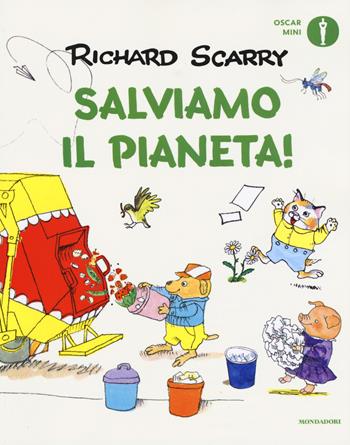 Salviamo il pianeta! Ediz. a colori - Richard Scarry - Libro Mondadori 2020, Oscar mini | Libraccio.it