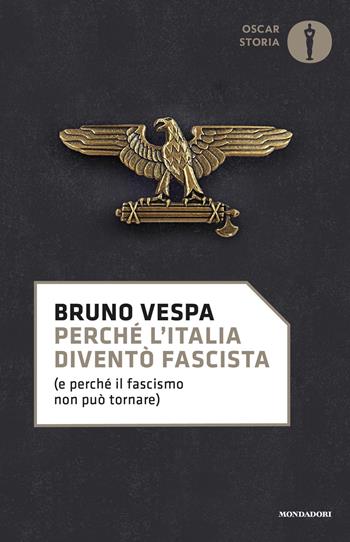 Perché l'Italia diventò fascista (e perché il fascismo non può tornare) - Bruno Vespa - Libro Mondadori 2020, Oscar storia | Libraccio.it
