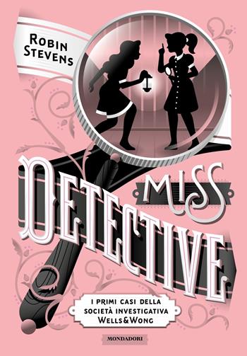 Miss Detective. I primi casi della società investigativa Wells & Wong - Robin Stevens - Libro Mondadori 2022, I Grandi | Libraccio.it