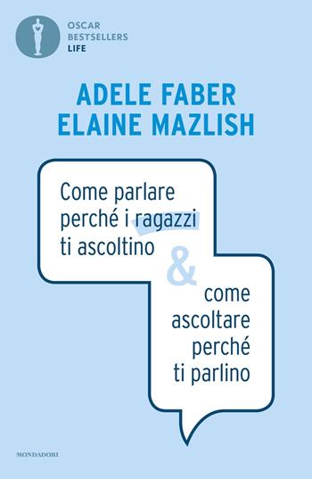 Come parlare perché i ragazzi ti ascoltino & come ascoltare perché ti parlino - Adele Faber, Elaine Mazlish - Libro Mondadori 2020, Oscar bestsellers life | Libraccio.it