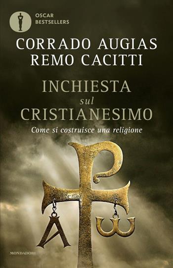 Inchiesta sul cristianesimo. Come si costruisce una religione - Corrado Augias, Remo Cacitti - Libro Mondadori 2020, Oscar bestsellers | Libraccio.it
