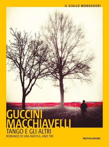 Tango e gli altri. Romanzo di una raffica, anzi tre - Francesco Guccini, Loriano Macchiavelli - Libro Mondadori 2020, Il giallo Mondadori | Libraccio.it