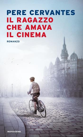 Il ragazzo che amava il cinema - Pere Cervantes - Libro Mondadori 2020, Narrative | Libraccio.it