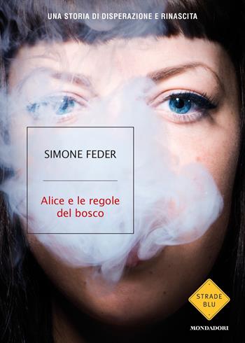 Alice e le regole del bosco - Simone Feder, Anna Polgatti - Libro Mondadori 2020, Strade blu | Libraccio.it