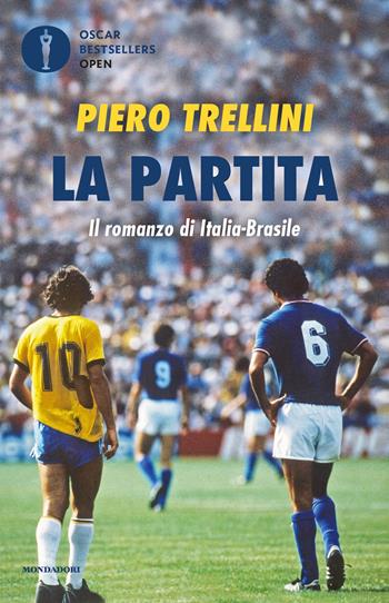 La partita. Il romanzo di Italia-Brasile - Piero Trellini - Libro Mondadori 2021, Oscar bestsellers open | Libraccio.it
