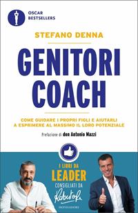 Genitori coach. Come guidare i propri figli e aiutarli a esprimere al massimo il loro potenziale - Stefano Denna - Libro Mondadori 2020, Oscar bestsellers | Libraccio.it