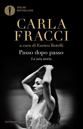 Passo dopo passo. La mia storia - Carla Fracci - Libro Mondadori 2020, Oscar bestsellers | Libraccio.it