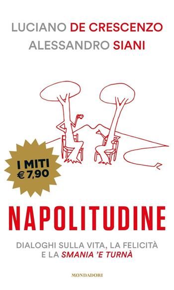 Napolitudine. Dialoghi sulla vita, la felicità e la smania 'e turnà - Luciano De Crescenzo, Alessandro Siani - Libro Mondadori 2020, I miti | Libraccio.it