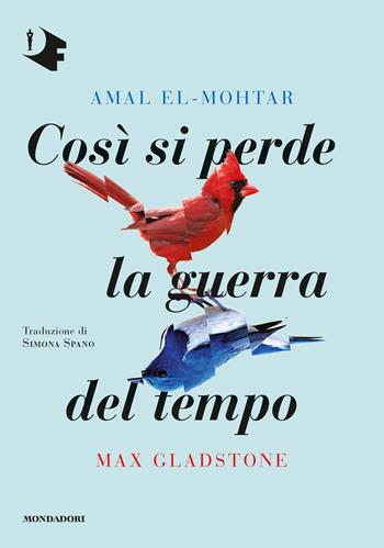 Così si perde la guerra del tempo - Amal El-Mohtar, Max Gladstone - Libro Mondadori 2020, Oscar fantastica | Libraccio.it