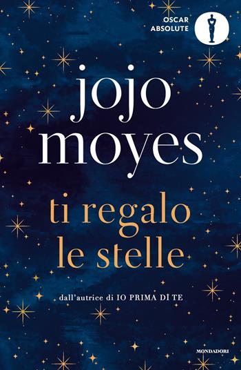 Ti regalo le stelle - Jojo Moyes - Libro Mondadori 2020, Oscar absolute | Libraccio.it