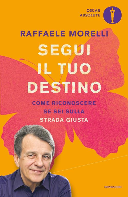 Segui il tuo destino. Come riconoscere se sei sulla strada giusta -  Raffaele Morelli - Libro Mondadori 2020