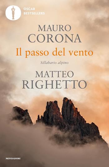 Il passo del vento. Sillabario alpino - Mauro Corona, Matteo Righetto - Libro Mondadori 2020, Oscar bestsellers | Libraccio.it