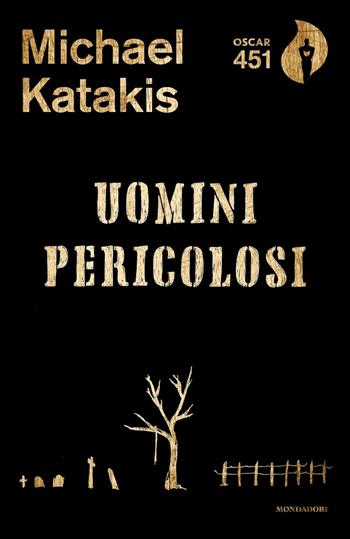 Uomini pericolosi - Michael Katakis - Libro Mondadori 2021, Oscar 451 | Libraccio.it