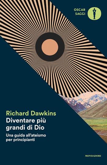 Diventare più grande di Dio. Una guida all'ateismo per principianti - Richard Dawkins - Libro Mondadori 2020, Oscar saggi | Libraccio.it