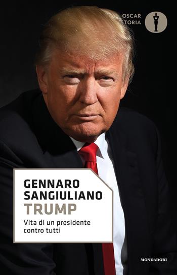 Trump. Vita di un presidente contro tutti - Gennaro Sangiuliano - Libro Mondadori 2020, Oscar storia | Libraccio.it