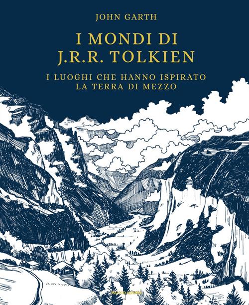 I mondi di J.R.R. Tolkien. I luoghi che hanno ispirato la Terra di Mezzo -  John Garth 